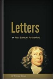 Letters of Samuel Rutherford: With a Sketch of His Life and Biographical Notices of His Correspondents