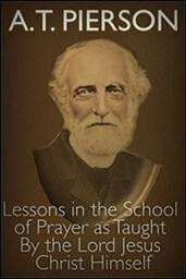 Lessons in the School of Prayer as Taught by the Lord Jesus Christ Himself