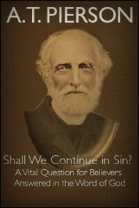 Shall We Continue in Sin? A Vital Question for Believers Answered in the Word of God