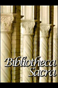Bibliotheca Sacra Volume 168