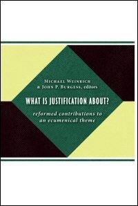 What is Justification about?: Reformed Contributions to an Ecumenical Theme