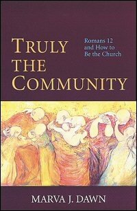 Truly the Community: Romans 12 and How to Be the Church