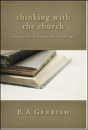 Thinking with the Church: Essays in Historical Theology