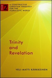 Trinity and Revelation: A Constructive Christian Theology for the Pluralistic World, vol. 2