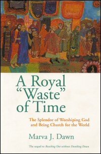 A Royal “Waste” of Time: The Splendor of Worshiping God and Being Church for the World