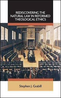 Rediscovering the Natural Law in Reformed Theological Ethics