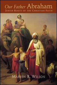 Our Father Abraham: Jewish Roots of the Christian Faith