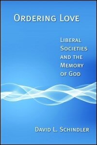 Ordering Love: Liberal Societies and the Memory of God