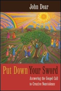 Put down Your Sword: Answering the Gospel Call to Creative Nonviolence