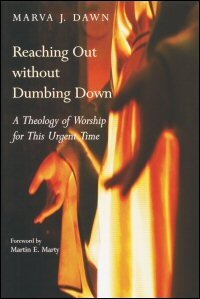 Reaching out without Dumbing Down: A Theology of Worship for This Urgent Time