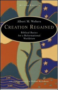 Creation Regained: Biblical Basics for a Reformational Worldview