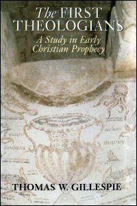 The First Theologians: A Study in Early Christian Prophecy