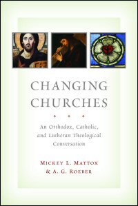 Changing Churches: An Orthodox, Catholic, and Lutheran Theological Conversation