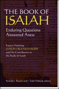 The Book of Isaiah: Enduring Questions Answered Anew: Essays Honoring Joseph Blenkinsopp and His Contribution to the Study of Isaiah