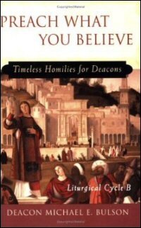 Preach What You Believe: Timeless Homilies for Deacons: Liturgical Cycle B