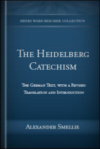 The Heidelberg Catechism: The German Text, with a Revised Translation and Introduction: German