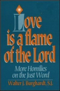 Love Is a Flame of the Lord: More Homilies on the Just Word