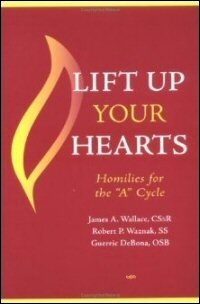Lift up Your Hearts: Homilies for the “A” Cycle