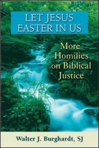 Let Jesus Easter in Us: More Homilies on Biblical Justice