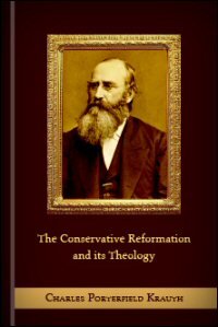 The Conservative Reformation and Its Theology: As Represented in the Augsburg Confession, and in the History and Literature of the Evangelical Lutheran Church