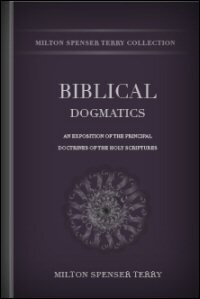 Biblical Dogmatics: An Exposition of the Principal Doctrines of the ...