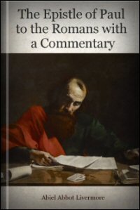 The Epistle of Paul to the Romans with a Commentary and Introductory Essays