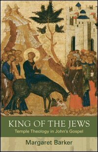 King of the Jews: Temple Theology in John’s Gospel