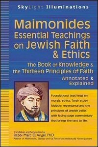 Maimonides—Essential Teachings on Jewish Faith and Ethics: The Book of Knowledge and the Thirteen Principles of Faith—Selections Annotated and Explained