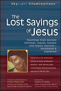 The Lost Sayings of Jesus: Teachings from Ancient Christian, Jewish, Gnostic, and Islamic Sources—Annotated & Explained