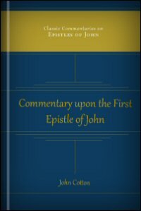A Practical Commentary: An Exposition with Observations, Reasons, and Uses upon the First Epistle General of John