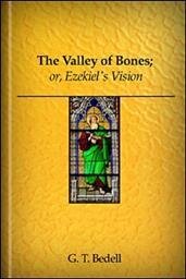 The Valley of Bones; or, Ezekiel’s Vision, Considered in a Course of Lectures