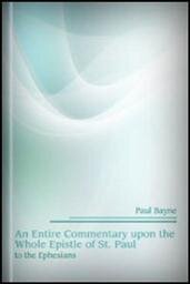 An Entire Commentary upon the Whole Epistle of St. Paul to the Ephesians