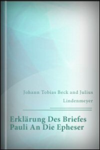 Erklärung des Briefes Pauli an die Epheser nebst Anmerkungen zum Brief Pauli an die Kolosser