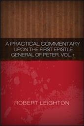 A Practical Commentary upon the First Epistle General of Peter, Vol. I