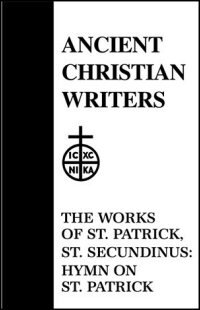 The Works of St. Patrick: St. Secundinus: Hymn on St. Patrick