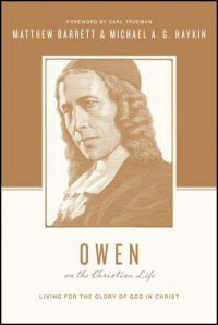 Owen on the Christian Life: Living for the Glory of God in Christ (Theologians on the Christian Life)
