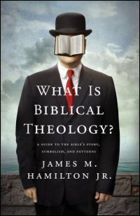 What Is Biblical Theology? A Guide to the Bible’s Story, Symbolism, and Patterns