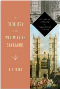 The Theology of the Westminster Standards: Historical Context and Theological Insights