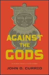 Against the Gods: The Polemical Theology of the Old Testament