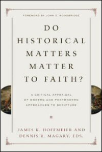 Do Historical Matters Matter to Faith? A Critical Appraisal of Modern and Postmodern Approaches to Scripture