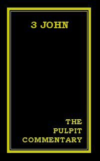 The Pulpit Commentary: 3 John