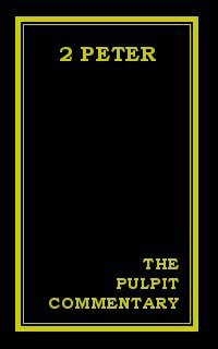 The Pulpit Commentary: 2 Peter