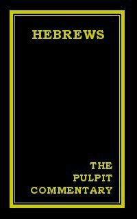 The Pulpit Commentary: Hebrews