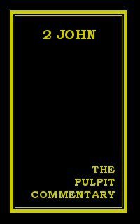 The Pulpit Commentary: 2 John
