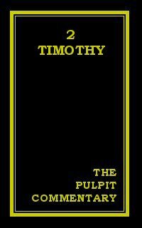 The Pulpit Commentary: 2 Timothy