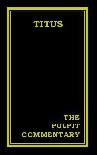 The Pulpit Commentary: Titus