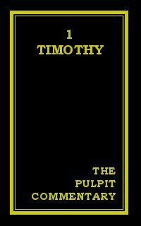 The Pulpit Commentary: 1 Timothy