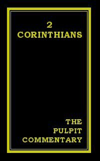 The Pulpit Commentary: 2 Corinthians