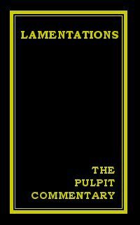 The Pulpit Commentary: Lamentations