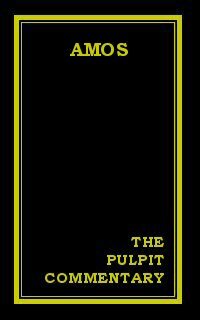 The Pulpit Commentary: Amos